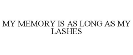 MY MEMORY IS AS LONG AS MY LASHES trademark