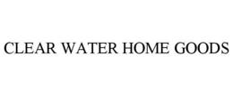 CLEAR WATER HOME GOODS trademark