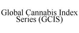GLOBAL CANNABIS INDEX SERIES (GCIS) trademark