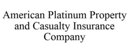 AMERICAN PLATINUM PROPERTY AND CASUALTY INSURANCE COMPANY trademark