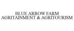 BLUE ARROW FARM AGRITAINMENT & AGRITOURISM trademark