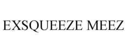 EXSQUEEZE MEEZ trademark