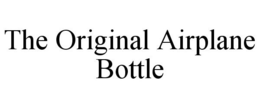 THE ORIGINAL AIRPLANE BOTTLE trademark