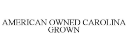 AMERICAN OWNED CAROLINA GROWN trademark