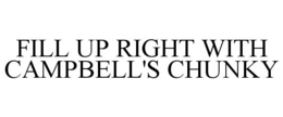FILL UP RIGHT WITH CAMPBELL'S CHUNKY trademark