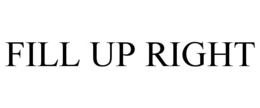 FILL UP RIGHT trademark