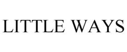 LITTLE WAYS trademark