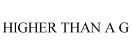 HIGHER THAN A G trademark