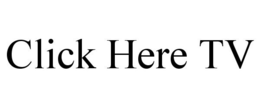 CLICK HERE TV trademark