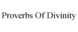 PROVERBS OF DIVINITY trademark
