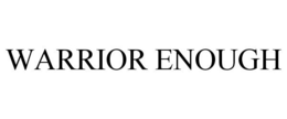 WARRIOR ENOUGH trademark