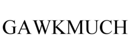 GAWKMUCH trademark