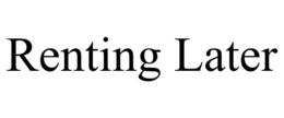 RENTING LATER trademark