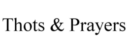 THOTS & PRAYERS trademark