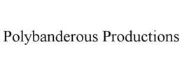 POLYBANDEROUS PRODUCTIONS trademark
