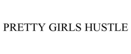 PRETTY GIRLS HUSTLE trademark