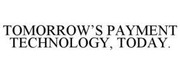 TOMORROW'S PAYMENT TECHNOLOGY, TODAY. trademark