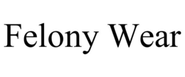 FELONY WEAR trademark