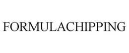 FORMULACHIPPING trademark