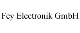 FEY ELECTRONIK GMBH trademark