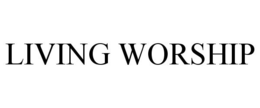 LIVING WORSHIP trademark