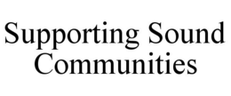 SUPPORTING SOUND COMMUNITIES trademark