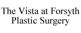 THE VISTA AT FORSYTH PLASTIC SURGERY trademark