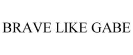 BRAVE LIKE GABE trademark