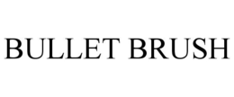 BULLET BRUSH trademark