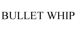 BULLET WHIP trademark