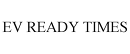 EV READY TIMES trademark