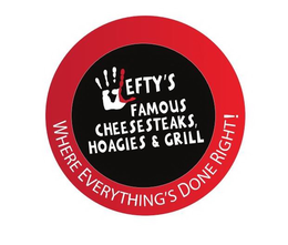 LEFTY'S FAMOUS CHEESESTEAKS, HOAGIES & GRILL WHERE EVERYTHING'S DONE RIGHT! trademark