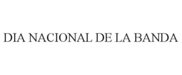 DIA NACIONAL DE LA BANDA trademark