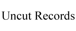 UNCUT RECORDS trademark