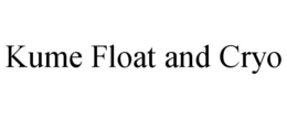 KUME FLOAT AND CRYO trademark
