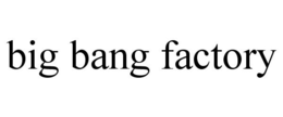 BIG BANG FACTORY trademark