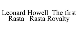 LEONARD HOWELL THE FIRST RASTA RASTA ROYALTY trademark