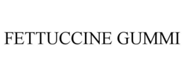 FETTUCCINE GUMMI trademark