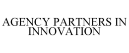 AGENCY PARTNERS IN INNOVATION trademark
