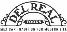 DEL REAL FOODS MEXICAN TRADITION FOR MODERN LIFE trademark
