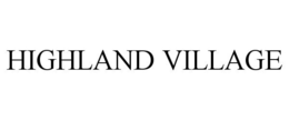 HIGHLAND VILLAGE trademark