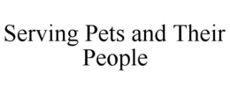 SERVING PETS AND THEIR PEOPLE trademark