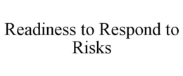 READINESS TO RESPOND TO RISKS trademark