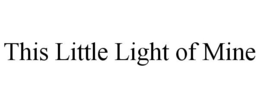 THIS LITTLE LIGHT OF MINE trademark