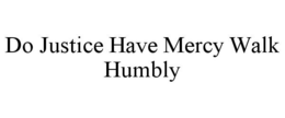 DO JUSTICE HAVE MERCY WALK HUMBLY trademark