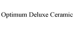OPTIMUM DELUXE CERAMIC trademark