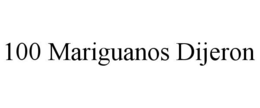 100 MARIGUANOS DIJERON trademark