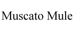 MUSCATO MULE trademark