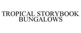 TROPICAL STORYBOOK BUNGALOWS trademark