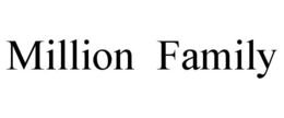 MILLION FAMILY trademark